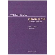 Mluvím já vlci - Výbor z poesie - Tzara Tristan