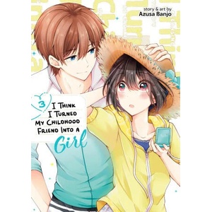 I Think I Turned My Childhood Friend Into a Girl Vol. 3 (ISBN: 9781638589679)