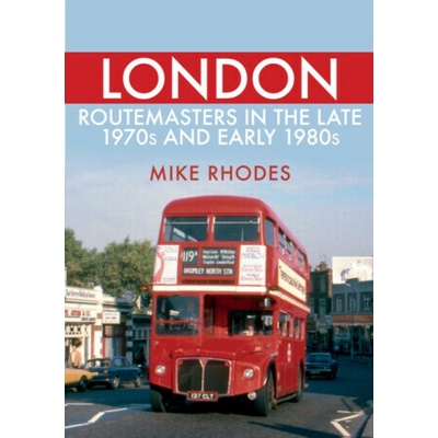London Routemasters in the Late 1970s and Early 1980s - Mike Rhodes