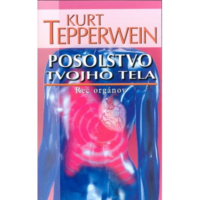 Posolstvo tvojho tela - Kurt Teperwein