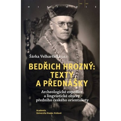 Bedřich Hrozný: Texty a přednášky - Archeologické expedice a lingvistické objevy předního českého orientalisty