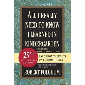 All I Really Need to Know I Learned in Kindergarten | Robert Fulghum (ISBN: 9780345466396)