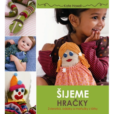 Šijeme hračky. Zvieratká, bábiky a maňušky z látky - Kate Haxell SK