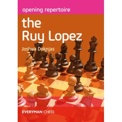 Opening Repertoire: The Ruy Lopez | Joshua Doknjas