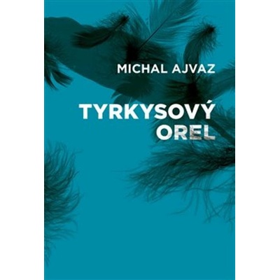 Tyrkysový orel - Michal Ajvaz