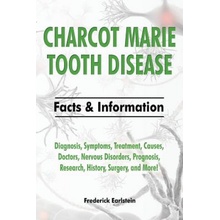 Charcot Marie Tooth Disease: Diagnosis, Symptoms, Treatment, Causes, Doctors, Nervous Disorders, Prognosis, Research, History, Surgery, and More! F Earlstein FrederickPaperback