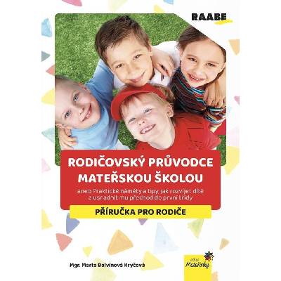 Rodičovský průvodce mateřskou školou aneb Praktické náměty a tipy, jak rozvíjet dítě a usnadnit mu přechod do první třídy - Kryčová Marta Balvínová