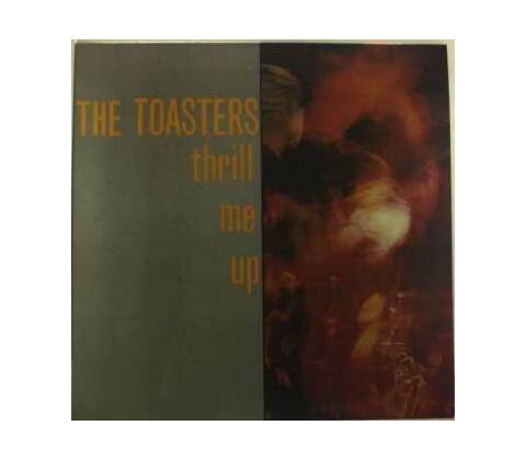 TOASTERS: THRILL ME UP -LTD- LP