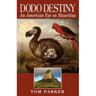 Dodo Destiny: An American Eye on Mauritius Tom Parker – Hledejceny.cz
