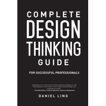 Complete Design Thinking Guide for Successful Professionals - Daniel Ling