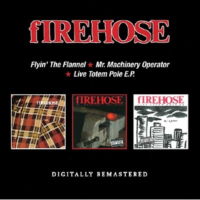 FIREHOSE - Flyin The Flannel / Mr. Machinery Operator / Live Totem Pole E.P. CD