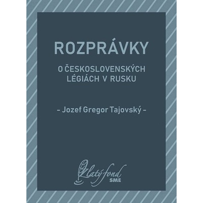 Tajovský Jozef Gregor - Rozprávky o československých légiách v Rusku