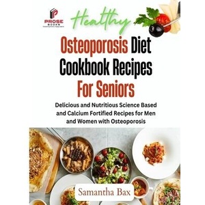 Osteoporosis Diet Cookbook Recipes For Seniors | Samantha Bax (ISBN: 9781963160109)