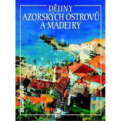 Dějiny Azorských ostrovů a Madeiry - Jan Klíma