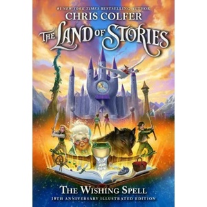 The Land of Stories: The Wishing Spell: 10th Anniversary Illustrated Edition | Chris Colfer (ISBN: 9780316453462)