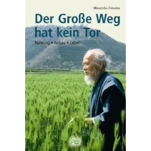 Der Große Weg hat kein Tor | Masanobu Fukuoka, Cecile Sprenger, Ronald Steinmeyer (2013)