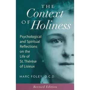 The Context of Holiness: Psychological and Spiritual Reflections on the Life of St. Thér? se of Lisieux | Mark Foley (ISBN: 9781939272881)