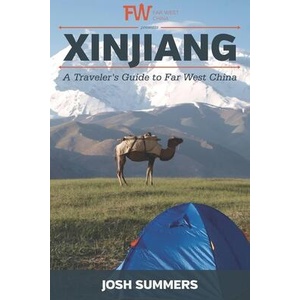Xinjiang: A Traveler's Guide to Far West China | Josh Summers (ISBN: 9781732120426)