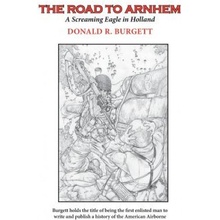 The Road to Arnhem: The Road to Arnhem is the second volume in the series 'Donald R. Burgett a Screaming Eagle'