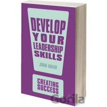 Develop Your Leadership Skills - John Adair