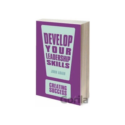 Develop Your Leadership Skills - John Adair