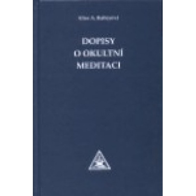 Dopisy o okultní meditaci - Baileyová Alice A.