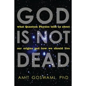 God is Not Dead | Amit Goswami (2012)
