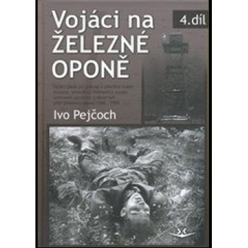 Vojáci na železné oponě Ivo Pejčoch