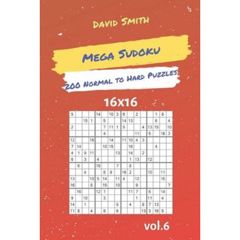 Mega Sudoku - 200 Normal to Hard Puzzles 16x16 Vol. 6 | David Smith