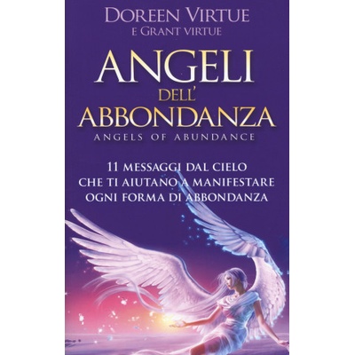 Angeli dell'abbondanza. 11 messaggi dal cielo che ti aiutano a manifestare ogni forma di abbondanza | Doreen Virtue, Grant Virtue
