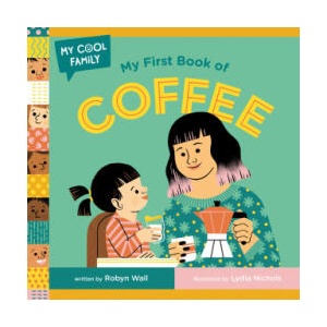 My First Book of Coffee | Lydia Nichols (ISBN: 9780593703366)