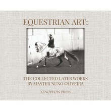 Equestrian Art: The Collected Later Works by Nuno Oliveira Oliveira Nuno