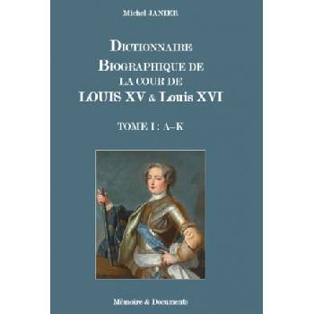 DICTIONNAIRE BIOGRAPHIQUE DE LA COUR DE LOUIS XV ET DE LOUIS XVI