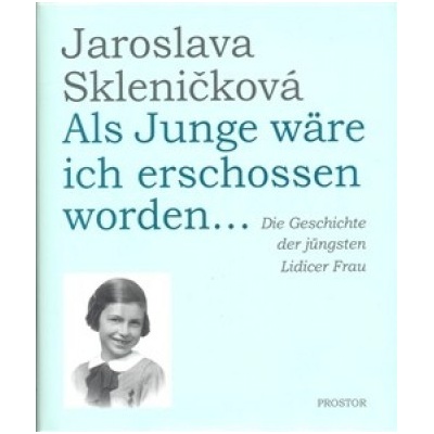 Als Junge wäre ich erschossen worden- Jaroslava Skleničková