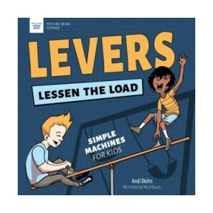 Levers Lessen the Load: Simple Machines for Kids | Micah Rauch (ISBN: 9781647410988)