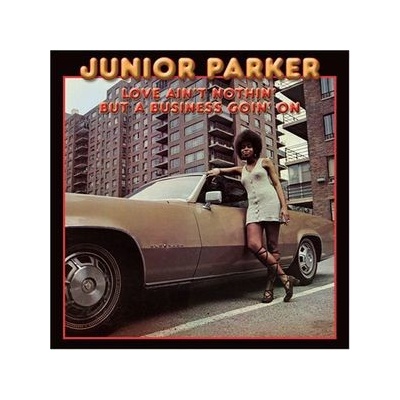 Parker, Junior - Love Ain't Nothing But A