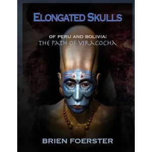 Elongated Skulls of Peru and Bolivia: The Path of Viracocha | Brien Foerster (ISBN: 9781507892817)