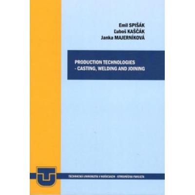Production technologies - casting, welding and joining - Emil Spišák, Ľuboš Kaščák, Jana Majerníková