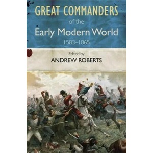 Great Commanders of the Early Modern World 1567-1865 | Andrew Roberts (ISBN: 9780857385901)