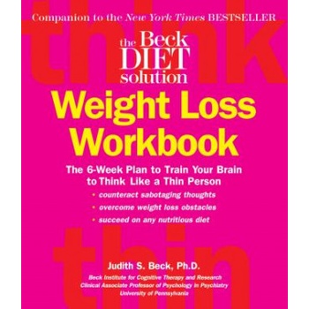 The Beck Diet Weight Loss Workbook: The 6-Week Plan to Train Your Brain to Think Like a Thin Person (Beck Judith S.)(Paperback)