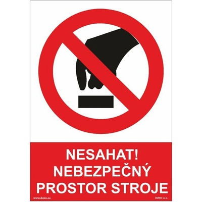 DUKO NESAHAT! NEBEZPEČNÝ PROSTOR STROJE Formát: 148 x 210 mm, Materiál: plast 0,5 mm, samolepící vinylová fólie
