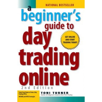 A Beginners Guide to Day Trading Online - T. Turner