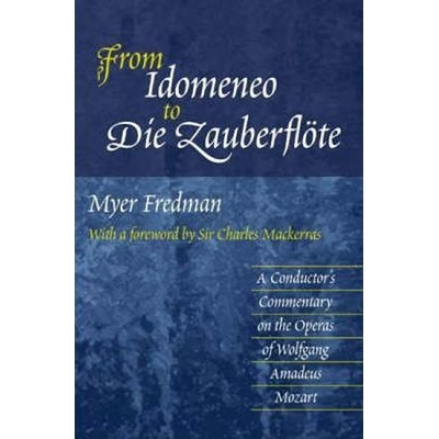 From Idomeneo to Die Zauberflote: A Conductor´s Commentary on the Operas of Wolfgang Amadeus Mozart - Myer Fredman