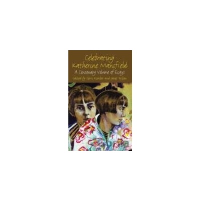 Celebrating Katherine Mansfield A Centenary Volume of Essays - Gerri Kimber