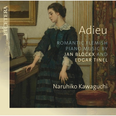 Naruhiko Kawaguchi, ADIEU - ROMANTIC FLEMISH PIANO MUSIC BY JAN BLOCKX AND EDGAR TINEL, CD