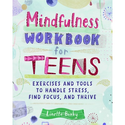 Mindfulness Workbook for Teens Bixby Linette