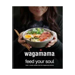 wagamama Feed Your Soul | Wagamama Ltd (ISBN: 9780857837035)