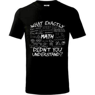 What exactly didnt you understand Math tričko dětské bavlněné černá