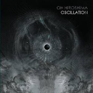 Oh Hiroshima - Oscillation (Limited Edition) (2 LP) (0840588123650)