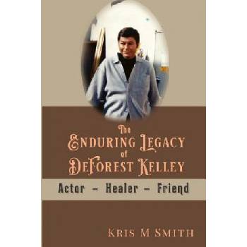 The Enduring Legacy of DeForest Kelley: Actor, Healer, Friend | Kris M Smith